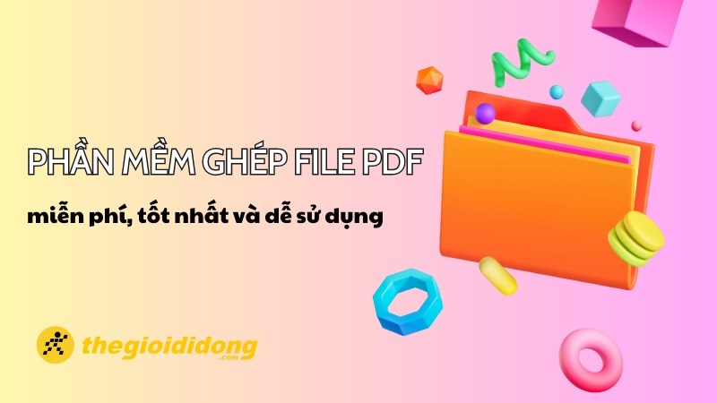 huong-dan-chi-tiet-cach-ghep-file-pdf-tu-co-ban-den-nang-cao-66f91b8d75d8d